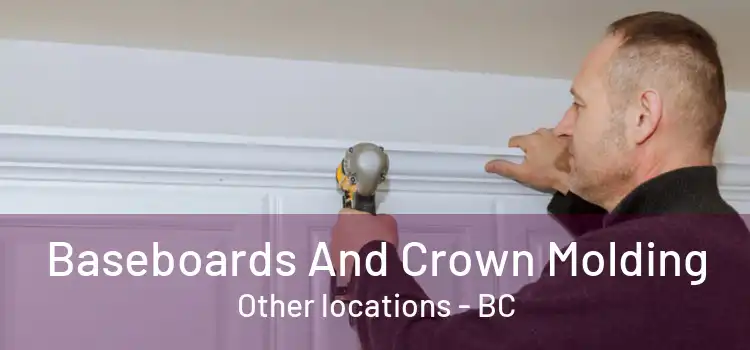  Baseboards And Crown Molding Other locations - BC
