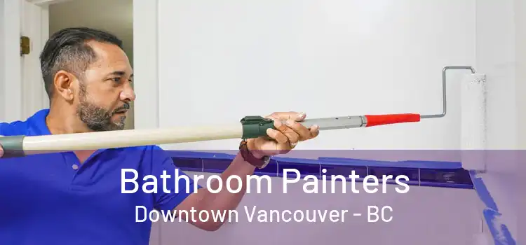  Bathroom Painters Downtown Vancouver - BC