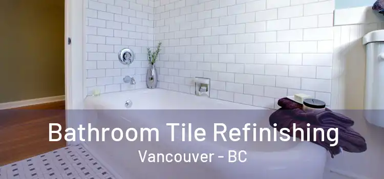  Bathroom Tile Refinishing Vancouver - BC