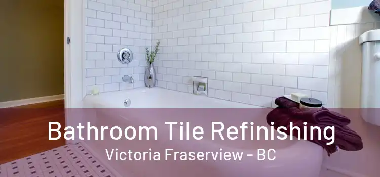  Bathroom Tile Refinishing Victoria Fraserview - BC