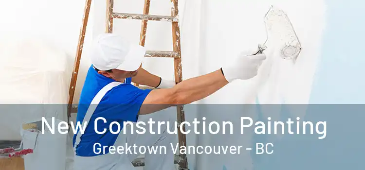  New Construction Painting Greektown Vancouver - BC