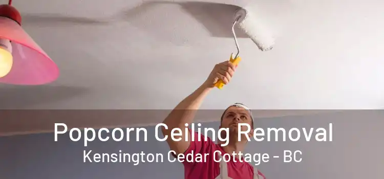  Popcorn Ceiling Removal Kensington Cedar Cottage - BC