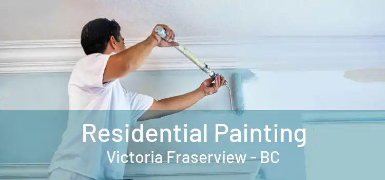  Residential Painting Victoria Fraserview - BC