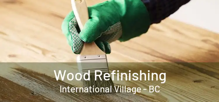  Wood Refinishing International Village - BC